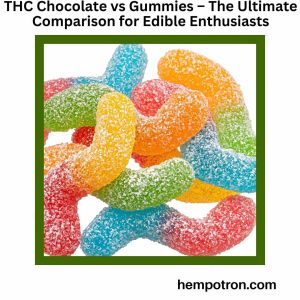 THC Chocolate vs Gummies – The Ultimate Comparison for Edible Enthusiasts Featured Image
