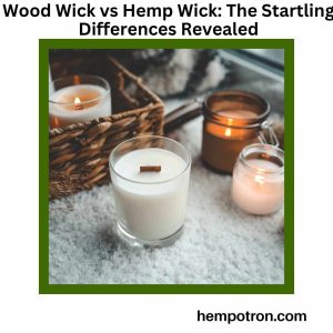 Wood Wick vs Hemp Wick The Startling Differences Revealed Featured Image